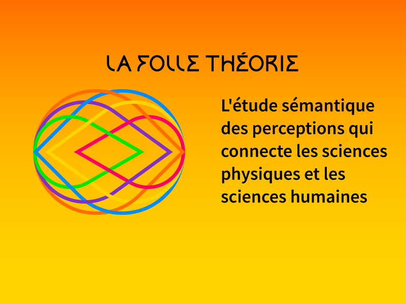 La Folle Théorie - Connecter sciences physiques et sciences humaines